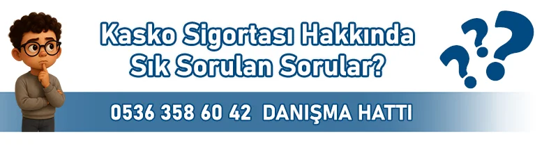 Kasko Sigortası Hakkında Sık Sorulan Sorular