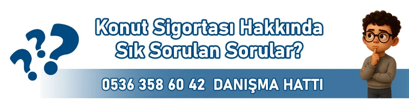Konut Sigortası Hakkında Sık Sorulan Sorular